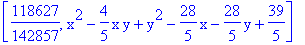 [118627/142857, x^2-4/5*x*y+y^2-28/5*x-28/5*y+39/5]